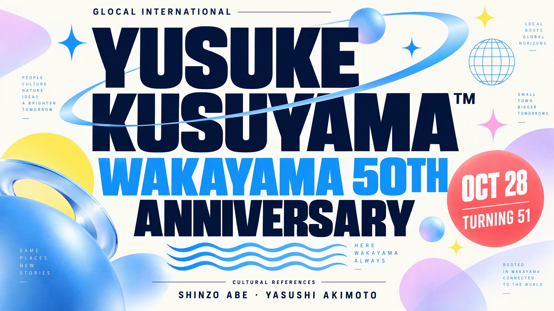 人物なし・英数字中心のGLOCAL INTERNATIONAL周年サムネイル。YUSUKEKUSUYAMA™、WAKAYAMA 50TH ANNIVERSARY、OCT 28 / TURNING 51。SHINZO ABE・YASUSHI AKIMOTOは参考文脈として文字で掲載。
